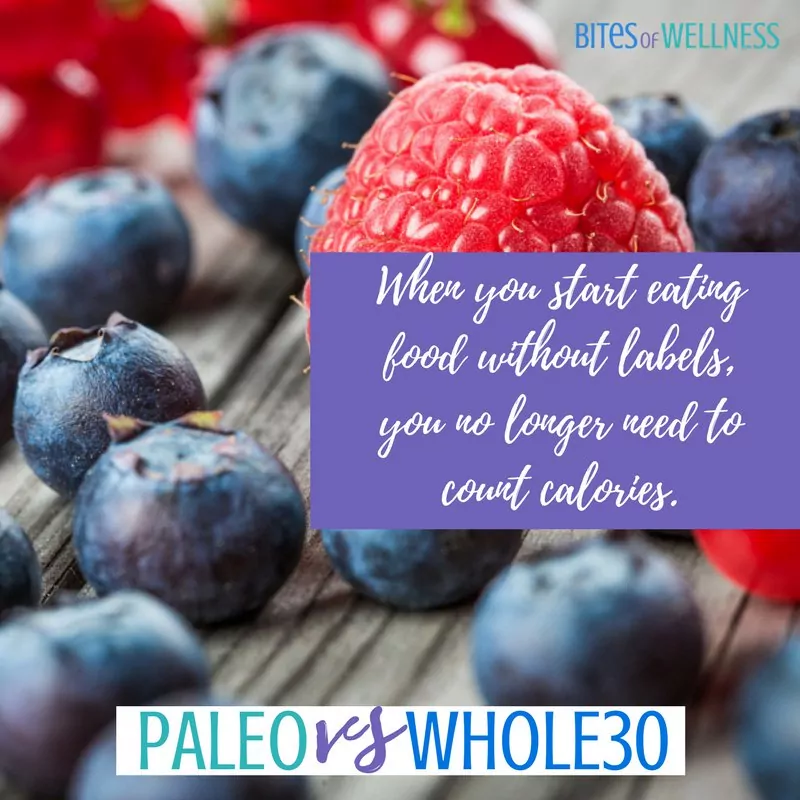 Paleo vs Whole30 and which one is right for you? When you start eating food without labels, you no longer need to count calories