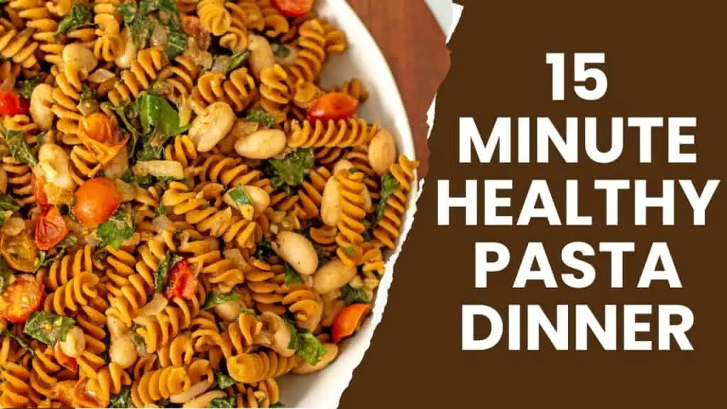 Pasta on a white bowl with text saying 15 minute healthy pasta dinner.